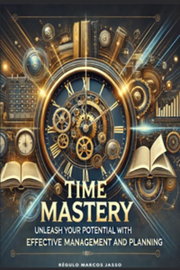 Time Mastery - Unleash Your Potential with Expert Strategies for Effective Management and Planning - cover