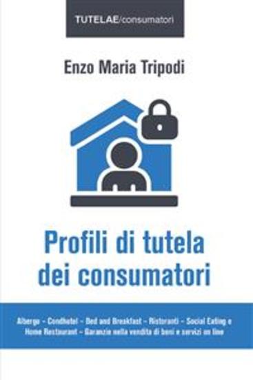 Profili di tutela dei consumatori - Albergo – Condhotel – Bed and Breakfast – Ristoranti – Social Eating e Home Restaurant – Garanzie nella vendita di beni e servizi on line - cover