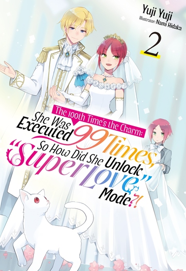 The 100th Time's the Charm: She Was Executed 99 Times So How Did She Unlock “Super Love” Mode?! Volume 2 - cover