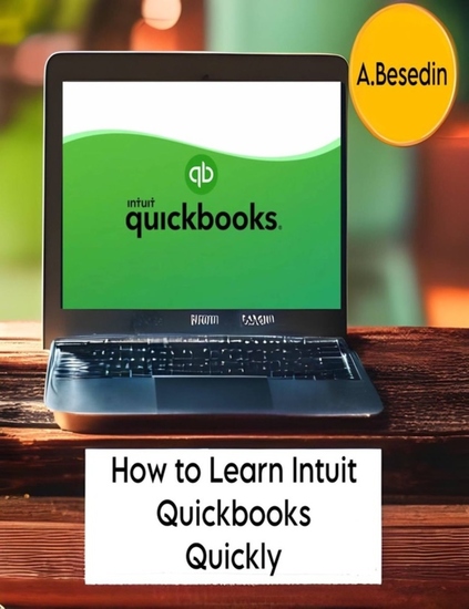 How to Learn Intuit Quickbooks Quickly! - Intuit Quickbooks Mastery: Quick and Easy Learning - cover