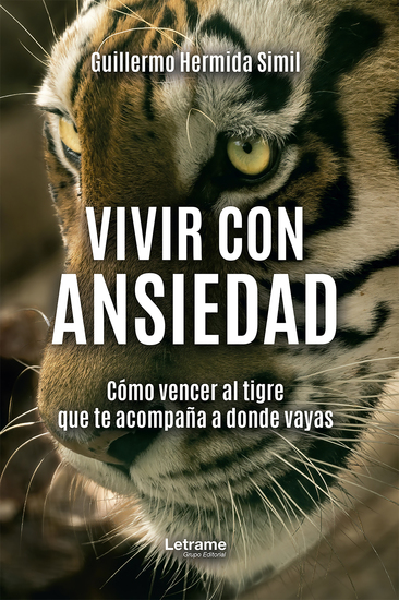 Vivir con ansiedad - Cómo vencer al tigre que te acompaña a donde vayas - cover