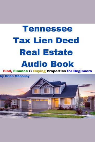 Tennessee Tax Lien Deed Real Estate Audio Book - Find Finance & Buying Properties for Beginners - cover