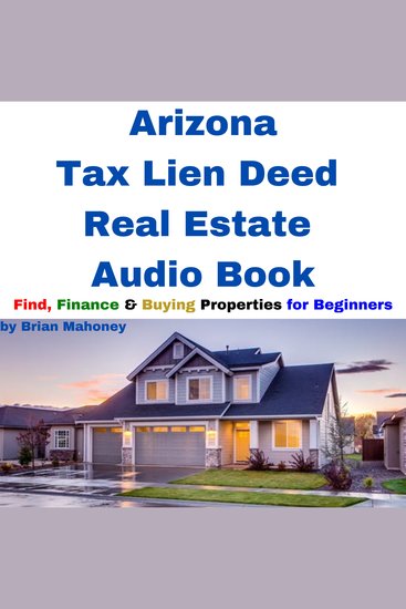 Arizona Tax Lien Deed Real Estate Audio Book - Find Finance & Buying Properties for Beginners - cover