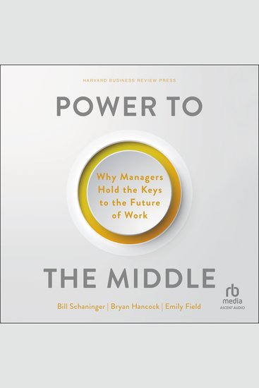Power to the Middle - Why Managers Hold the Keys to the Future of Work - cover