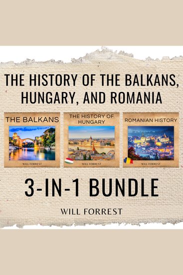 The History of the Balkans Hungary and Romania - 3-in-1 Bundle - cover
