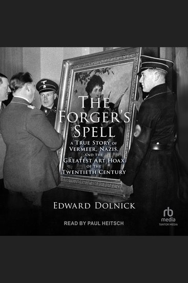 The Forger’s Spell - A True Story of Vermeer Nazis and the Greatest Art Hoax of the Twentieth Century - cover