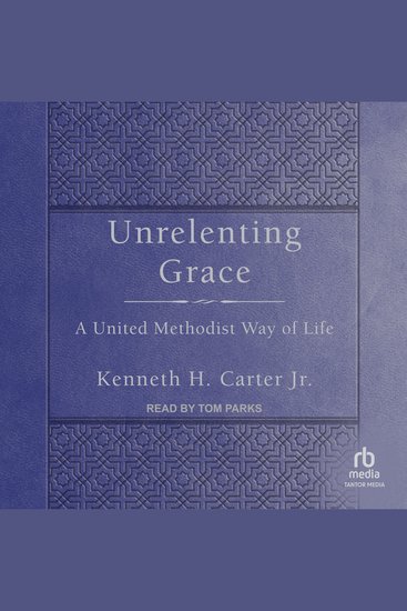 Unrelenting Grace - A United Methodist Way of Life - cover
