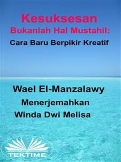 Kesuksesan Bukanlah Hal Mustahil: Cara Baru Berpikir Kreatif - cover