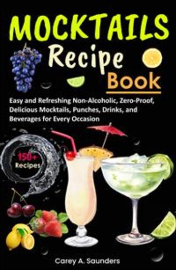 Mocktails Recipe Book - 150+ Easy and Refreshing Non-Alcoholic Zero-Proof Delicious Mocktails Punches Drinks and Beverages for Every Occasion - cover