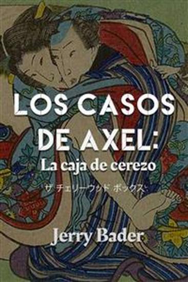 Los Casos De Axel: La Caja De Cerezo - Esta Caja Es Más Que Unas Cuantas Imágenes Lascivas - cover