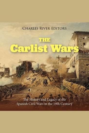 Carlist Wars The: The History and Legacy of the Spanish Civil Wars in the 19th Century - cover