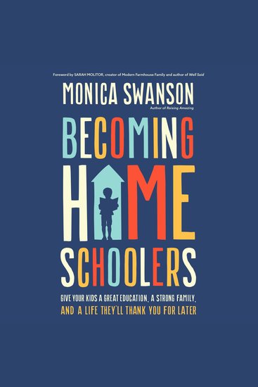 Becoming Homeschoolers - Give Your Kids a Great Education a Strong Family and a Life They'll Thank You for Later - cover