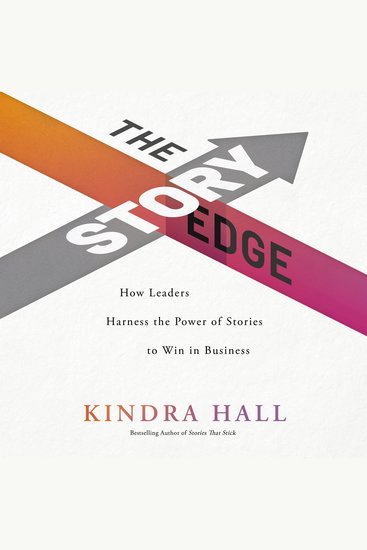 The Story Edge - How Leaders Harness the Power of Stories to Win in Business - cover