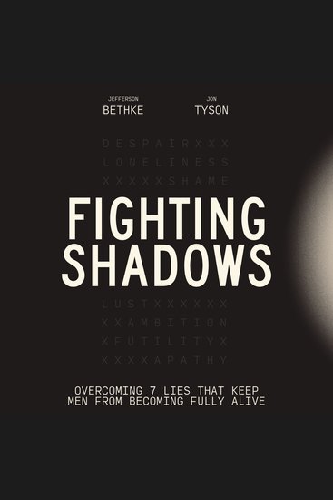 Fighting Shadows - Overcoming 7 Lies That Keep Men From Becoming Fully Alive - cover