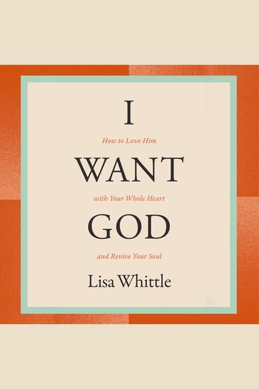 I Want God - How to Love Him with Your Whole Heart and Revive Your Soul - cover