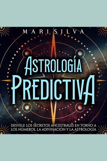 Astrología predictiva: Desvele los secretos ancestrales en torno a los números la adivinación y la astrología - cover