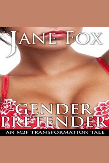 Gender Pretender - An M2F Transformation Tale - cover