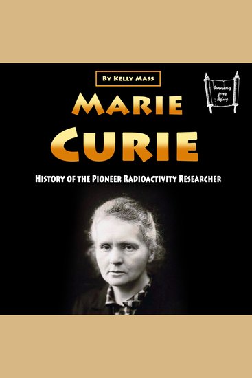 Marie Curie - History of the Pioneer Radioactivity Researcher - cover
