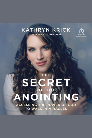 The Secret of the Anointing - Accessing the Power of God to Walk in Miracles - cover