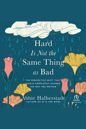 Hard Is Not the Same Thing as Bad - The Perspective Shift That Could Completely Change the Way You Mother - cover
