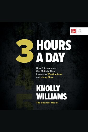3 Hours a Day - How Entrepreneurs Can Multiply Their Income By Working Less and Living More - cover