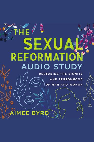 The Sexual Reformation Audio Study - Restoring the Dignity and Personhood of Man and Woman - cover