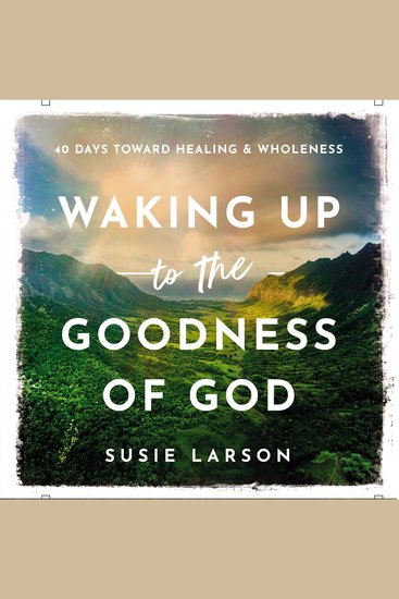 Waking Up to the Goodness of God - 40 Days Toward Healing and Wholeness - cover