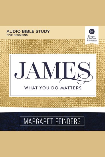 James: Audio Bible Studies - What You Do Matters - cover