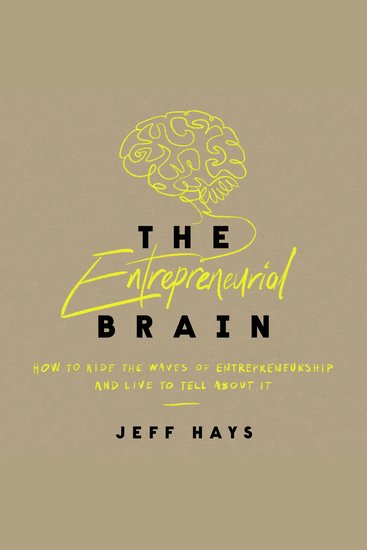 The Entrepreneurial Brain - How to Ride the Waves of Entrepreneurship and Live to Tell About It - cover