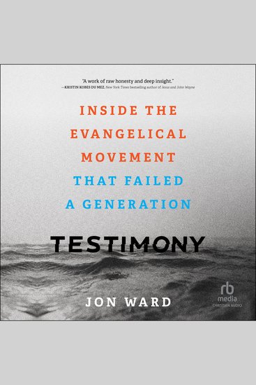 Testimony - Inside the Evangelical Movement That Failed a Generation - cover