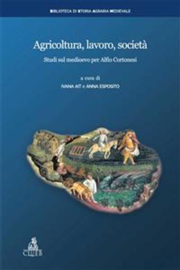 Agricoltura lavoro società - Studi sul medioevo per Alfio Cortonesi - cover