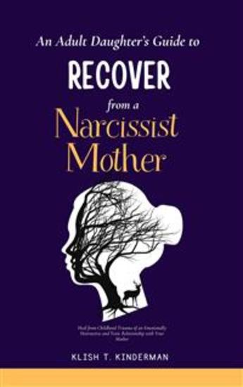 An Adult Daughter’s Guide to Recover from a Narcissist Mother - Heal from Childhood Trauma of an Emotionally Destructive and Toxic Relationship with Your Mother - cover