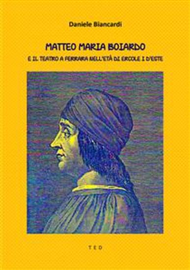 Matteo Maria Boiardo - E il teatro a Ferrara nell’età di Ercole I d’Este - cover