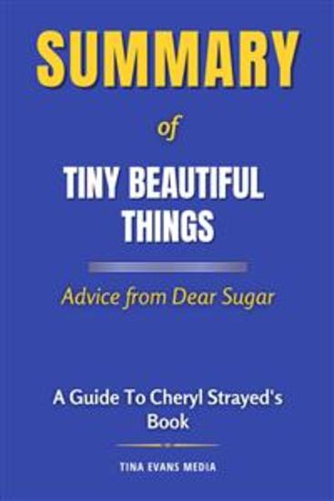 Summary of Tiny Beautiful Things - Advice from Dear Sugar | A Guide To Cheryl Strayed's Book - cover