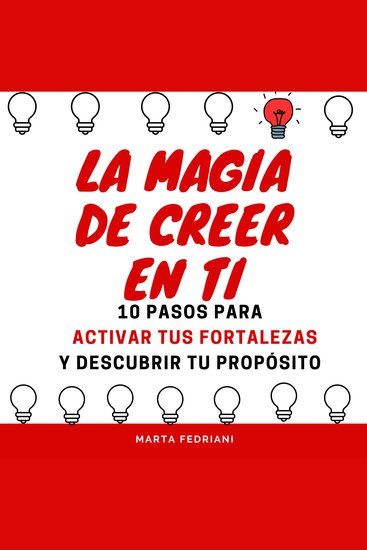 La Magia de Creer en ti - 10 pasos para activar tus fortalezas y encontrar tu propósito - cover