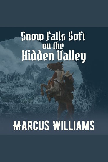 Snow Falls Soft on the Hidden Valley - A classic western novel - cover