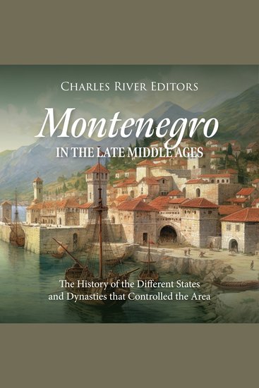 Montenegro in the Late Middle Ages: The History of the Different States and Dynasties that Controlled the Area - cover