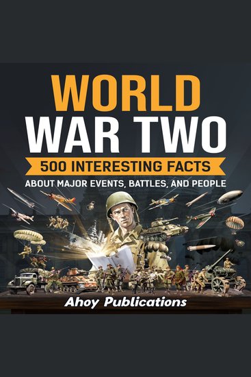 World War Two: 500 Interesting Facts About Major Events Battles and People - cover