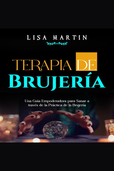 Terapia de Brujería - UNA GUÍA EMPODERADORA PARA SANAR A TRAVÉS DE LA PRÁCTICA DE LA BRUJERÍA - cover