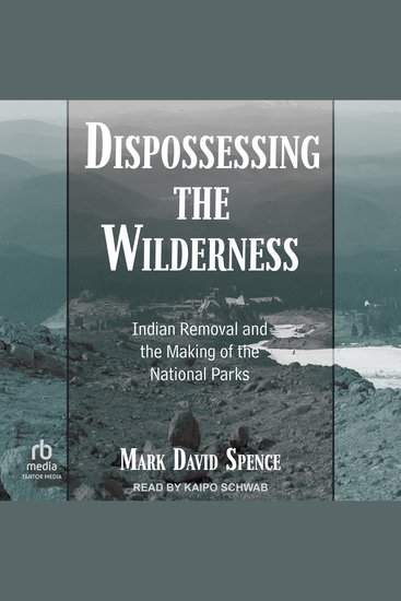 Dispossessing the Wilderness - Indian Removal and the Making of the National Parks - cover