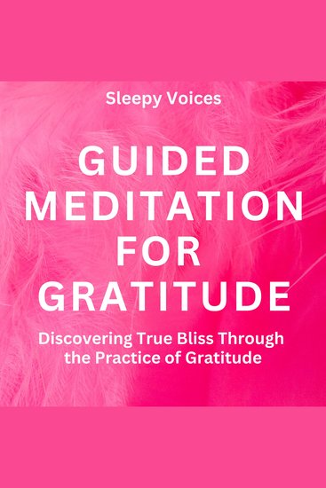Guided Meditation For Gratitude - Discovering True Bliss Through the Practice of Gratitude - cover