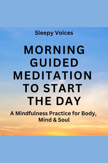 Morning Guided Meditation To Start the Day - A Mindfulness Practice for Body Mind & Soul - cover