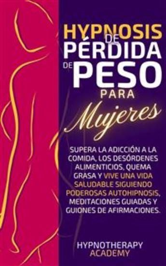 Hipnosis de Pérdida de Peso para Mujeres - Supera La Adicción a La Comida Los Desórdenes Alimenticios Quema Grasa Y Vive Una Vida Saludable Siguiendo Poderosas Autohipnosis Meditaciones Guiadas Y Guiones De Afirmaciones - cover