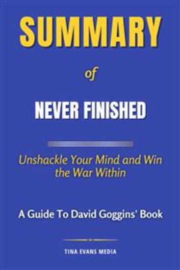 Summary of Never Finished - Unshackle Your Mind and Win the War Within | A Guide To David Goggins' Book - cover