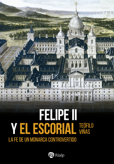 Felipe II y El Escorial - La fe de un monarca controvertido - cover