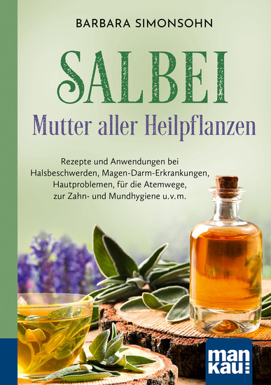 Salbei - Mutter aller Heilpflanzen Kompakt-Ratgeber - Rezepte und Anwendungen bei Halsbeschwerden Magen-Darm-Erkrankungen Hautproblemen für die Atemwege zur Zahn- und Mundhygiene u v m - cover