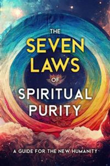 The Seven Laws of Spiritual Purity - A Guide for the New Humanity - cover