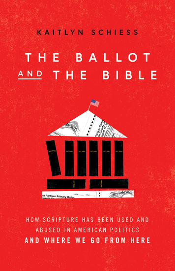 The Ballot and the Bible - How Scripture Has Been Used and Abused in American Politics and Where We Go from Here - cover