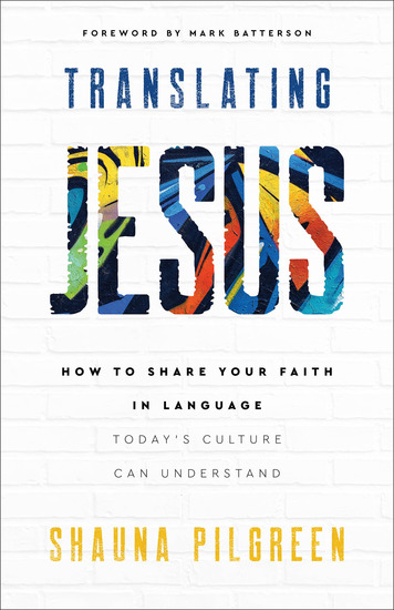 Translating Jesus - How to Share Your Faith in Language Today's Culture Can Understand - cover