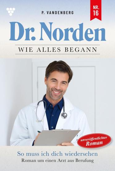 So muss ich dich wiedersehen - Dr Norden – Die Anfänge 16 – Arztroman - cover